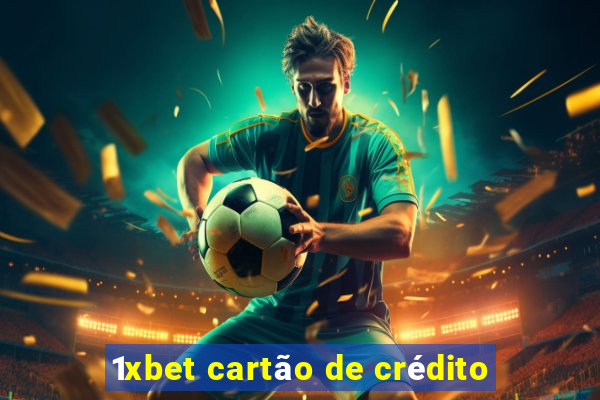 1xbet cartão de crédito